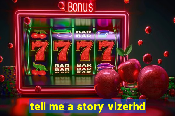 tell me a story vizerhd